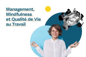 Conférence : Management, Mindfulness et Qualité de Vie au Travail